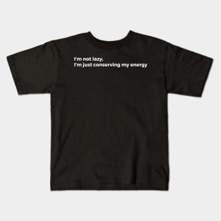 I'm not lazy. I'm just conserving my energy Kids T-Shirt